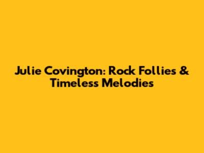 Julie Covington: Rock Follies & Timeless Melodies