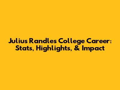 Julius Randle's College Career: Stats, Highlights, & Impact