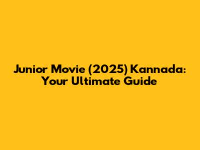 Junior Movie (2025) Kannada: Your Ultimate Guide