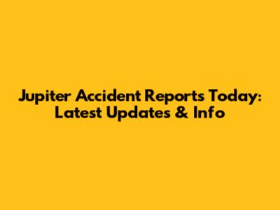 Jupiter Accident Reports Today: Latest Updates & Info