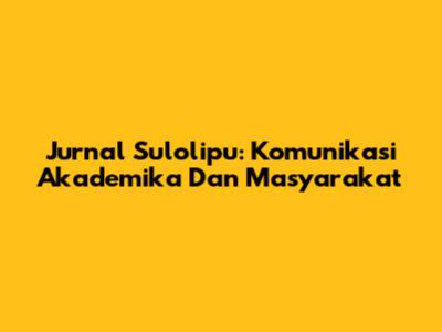 Jurnal Sulolipu: Komunikasi Akademika Dan Masyarakat