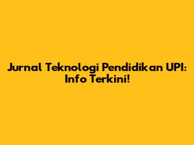 Jurnal Teknologi Pendidikan UPI: Info Terkini!