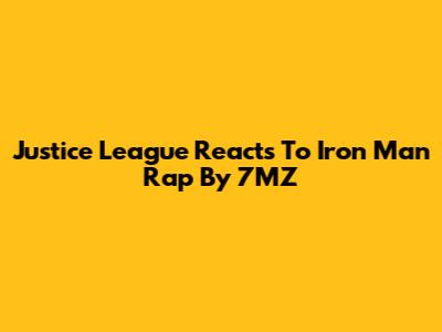 Justice League Reacts To Iron Man Rap By 7MZ