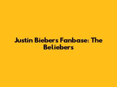 Justin Bieber's Fanbase: The Beliebers