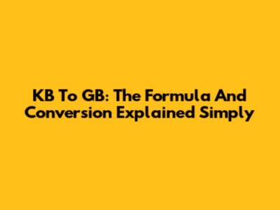 KB To GB: The Formula And Conversion Explained Simply