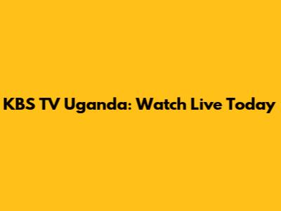 KBS TV Uganda: Watch Live Today