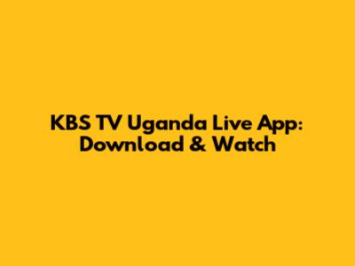 KBS TV Uganda Live App: Download & Watch