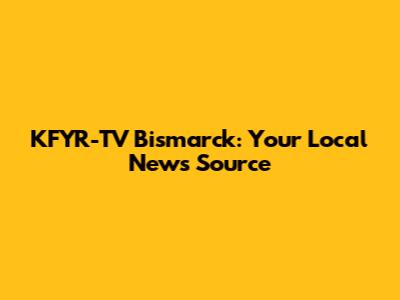 KFYR-TV Bismarck: Your Local News Source