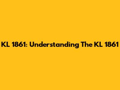 KL 1861: Understanding The KL 1861