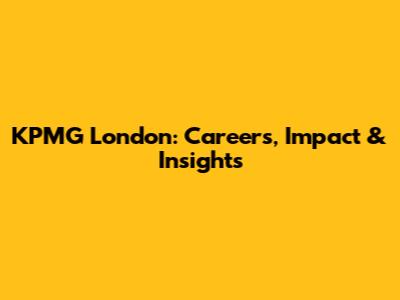 KPMG London: Careers, Impact & Insights