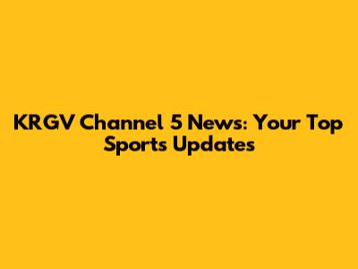 KRGV Channel 5 News: Your Top Sports Updates