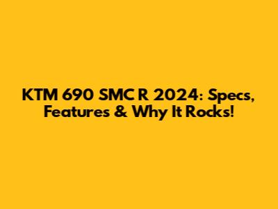 KTM 690 SMC R 2024: Specs, Features & Why It Rocks!