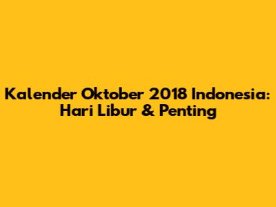 Kalender Oktober 2018 Indonesia: Hari Libur & Penting