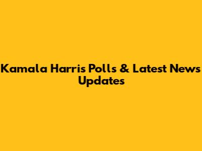 Kamala Harris Polls & Latest News Updates