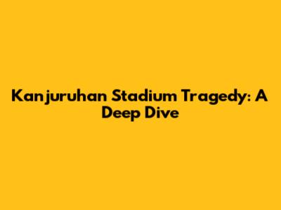 Kanjuruhan Stadium Tragedy: A Deep Dive