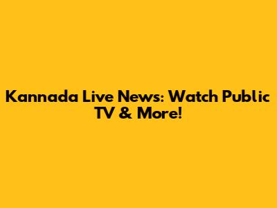 Kannada Live News: Watch Public TV & More!