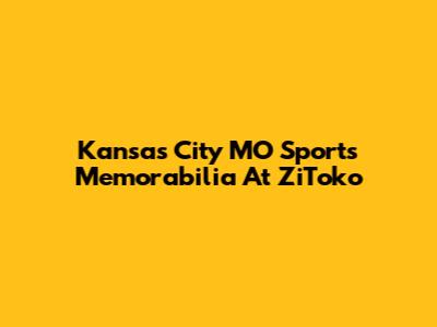 Kansas City MO Sports Memorabilia At ZiToko