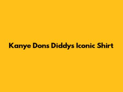 Kanye Dons Diddy's Iconic Shirt