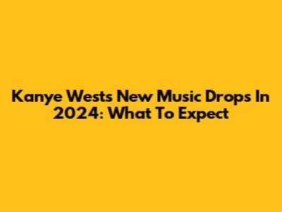 Kanye West's New Music Drops In 2024: What To Expect