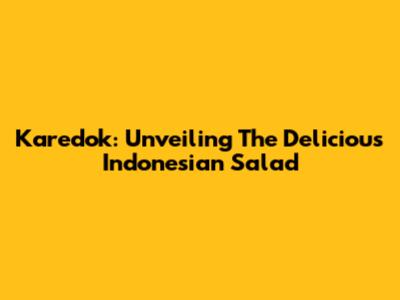 Karedok: Unveiling The Delicious Indonesian Salad