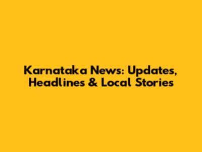 Karnataka News: Updates, Headlines & Local Stories