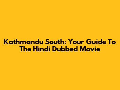 Kathmandu South: Your Guide To The Hindi Dubbed Movie