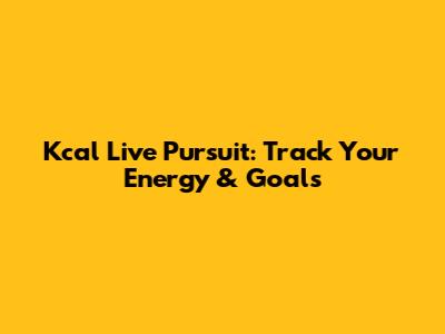 Kcal Live Pursuit: Track Your Energy & Goals