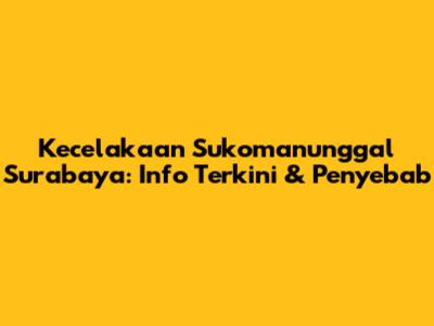 Kecelakaan Sukomanunggal Surabaya: Info Terkini & Penyebab
