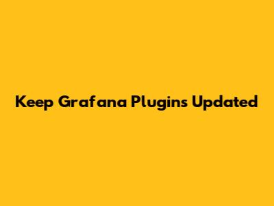Keep Grafana Plugins Updated