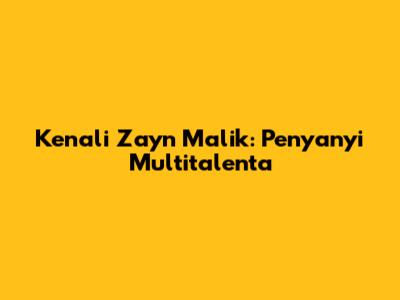 Kenali Zayn Malik: Penyanyi Multitalenta