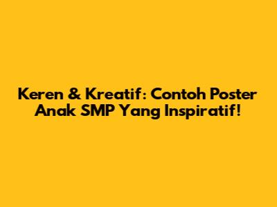 Keren & Kreatif: Contoh Poster Anak SMP Yang Inspiratif!
