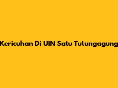 Kericuhan Di UIN Satu Tulungagung