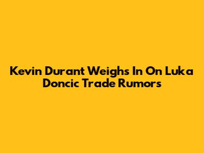 Kevin Durant Weighs In On Luka Doncic Trade Rumors