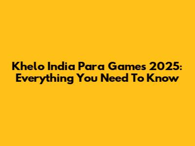 Khelo India Para Games 2025: Everything You Need To Know