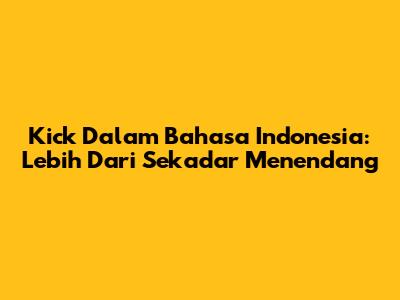 Kick Dalam Bahasa Indonesia: Lebih Dari Sekadar 'Menendang'