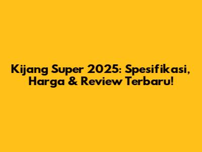 Kijang Super 2025: Spesifikasi, Harga & Review Terbaru!