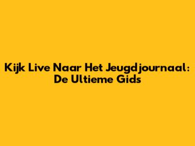 Kijk Live Naar Het Jeugdjournaal: De Ultieme Gids