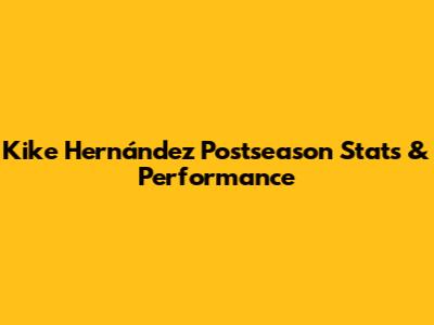 Kike Hernández Postseason Stats & Performance