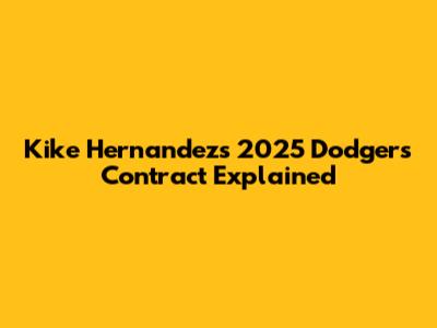 Kike Hernandez's 2025 Dodgers Contract Explained