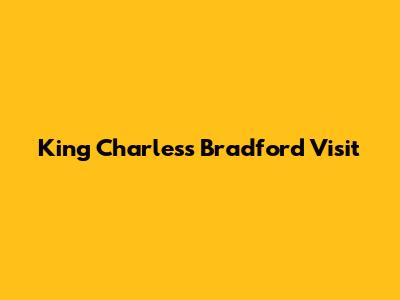 King Charles's Bradford Visit