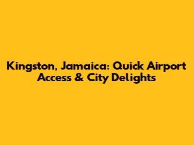 Kingston, Jamaica: Quick Airport Access & City Delights