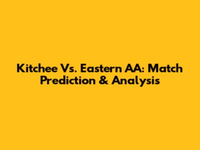 Kitchee Vs. Eastern AA: Match Prediction & Analysis