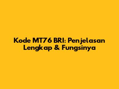 Kode MT76 BRI: Penjelasan Lengkap & Fungsinya