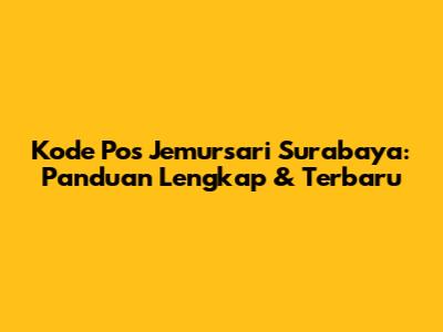 Kode Pos Jemursari Surabaya: Panduan Lengkap & Terbaru