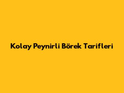 Kolay Peynirli Börek Tarifleri