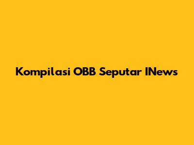 Kompilasi OBB Seputar INews