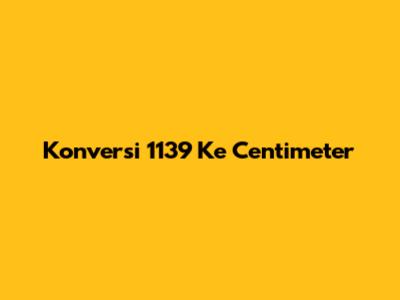 Konversi 11'39" Ke Centimeter