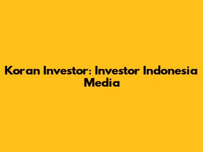 Koran Investor: Investor Indonesia Media