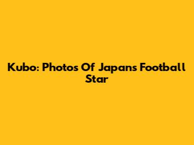 Kubo: Photos Of Japan's Football Star