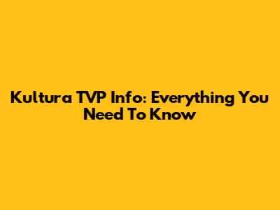 Kultura TVP Info: Everything You Need To Know